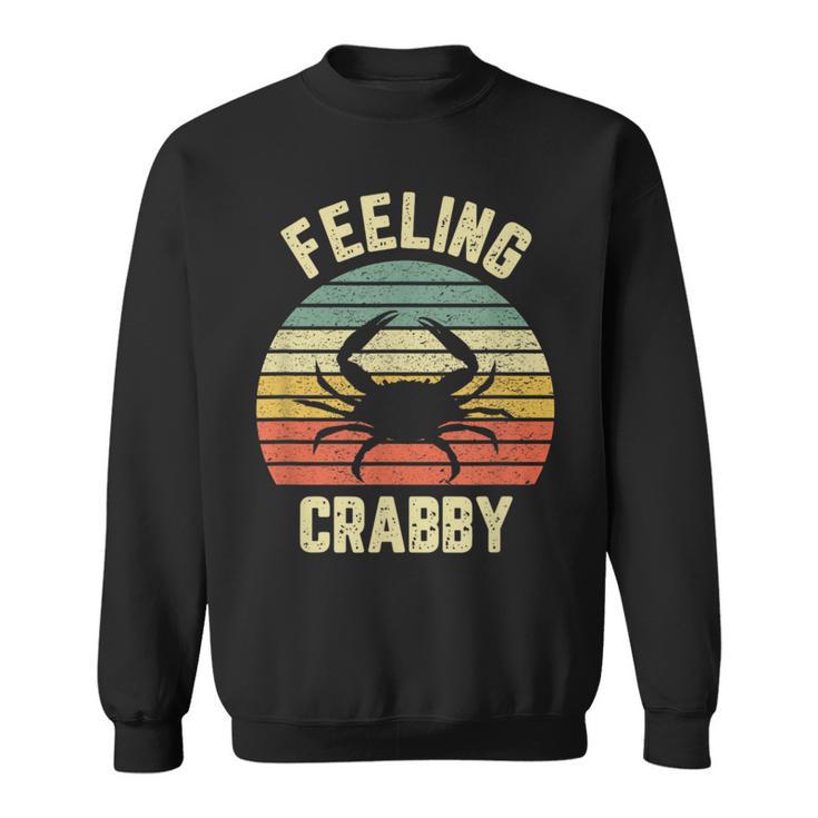 Feeling Crabby Crab Lover Grumpy Grouchy Sweatshirt