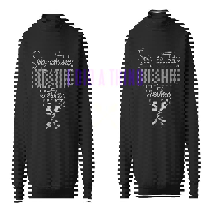 Fibro Can't Today Did A Thing Yesterday Fibromyalgia Spoonie Sweatshirt