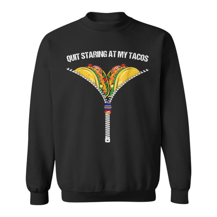 Fiesta Cinco De Mayo Mexican Quit Staring At My Tacos Sweatshirt