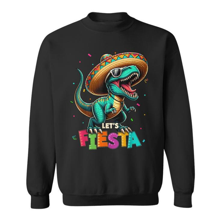 Lets Fiesta Dinosaur T Rex Cinco De Mayo Mexican Party Sweatshirt