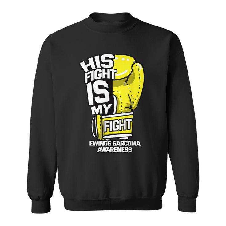His Fight Is My Fight Ewing's Sarcoma Askin Tumor Supporters Sweatshirt