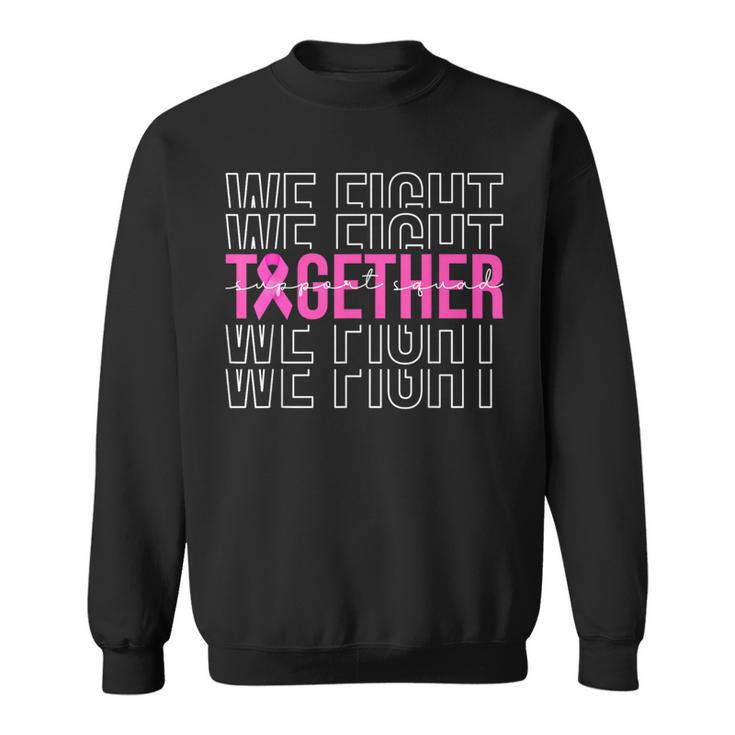 We Fight Together Breast Cancer Awareness Support Squad Sweatshirt