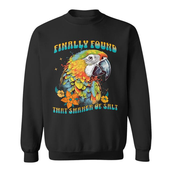 Finally Found That Shaker Of Salt Parrot Head Graphic Groovy Sweatshirt