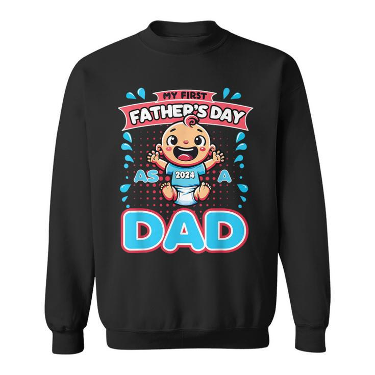 My First Father's Day As A Dad Father's Day 2024 -Best Dad Sweatshirt