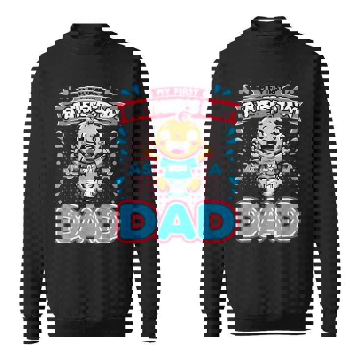 My First Father's Day As A Dad Father's Day 2024 -Best Dad Sweatshirt