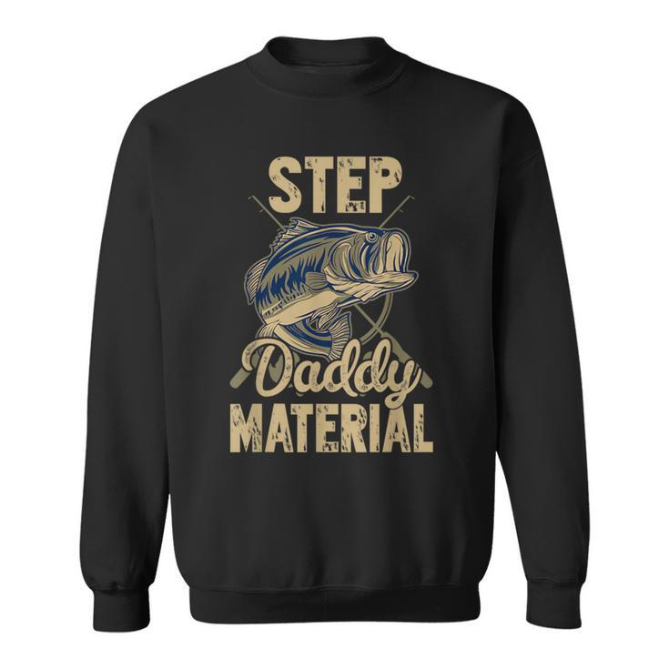 Fishing Best Stepdad Father's Day Step Daddy Material Sweatshirt