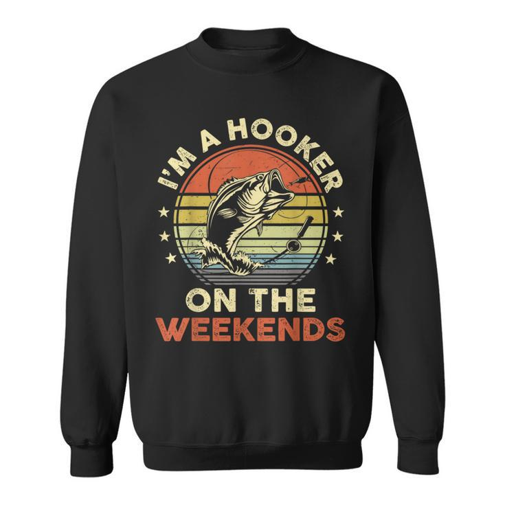 Fishing- Im A Hooker On The Weekend Bass Fish Dad Sweatshirt