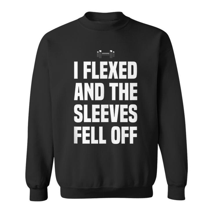 I Flexed And The Sleeves Fell Off Fun Sleeveless Gym Workout Sweatshirt