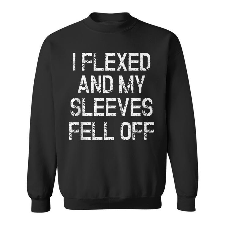 I Flexed And My Sleeves Fell Off Fun Sleeveless Gym Workout Sweatshirt