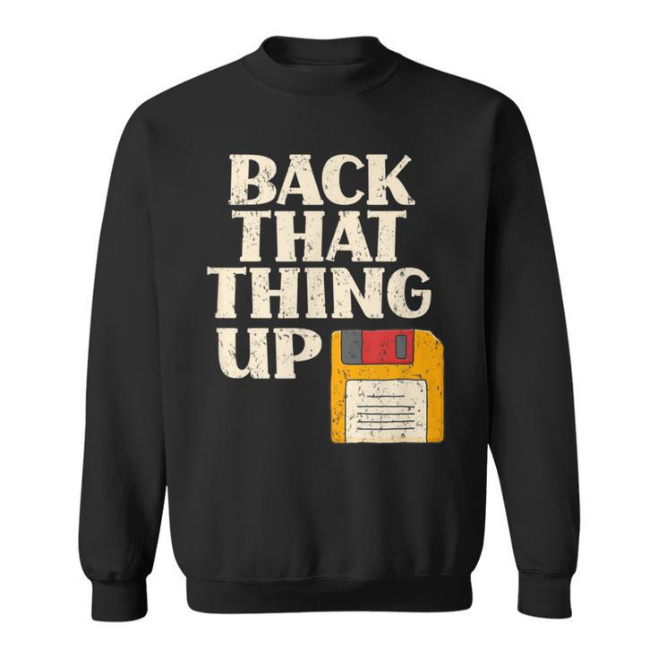 Floppy Disk Back That Thing Up Computer It Pro Sweatshirt