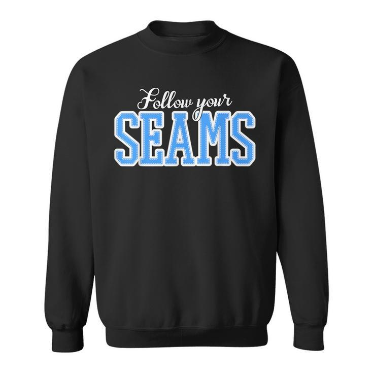 Follow Your Seams Sewer And Quilting Pattern For Sewers Sweatshirt