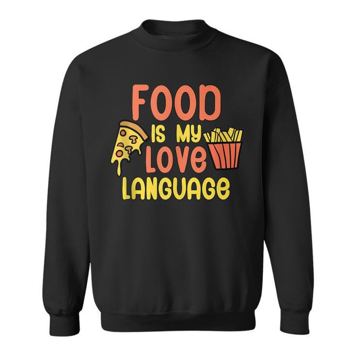 Food Is My Love Language Fast Food Sweatshirt