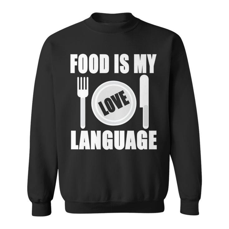 Food Is My Love Language Chef Food Lovers Cooking Sweatshirt