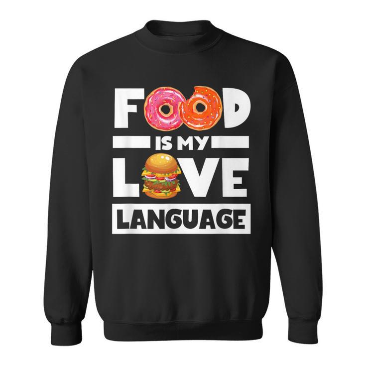 Food Is My Love Language Foodie Chef Food Lover Sweatshirt