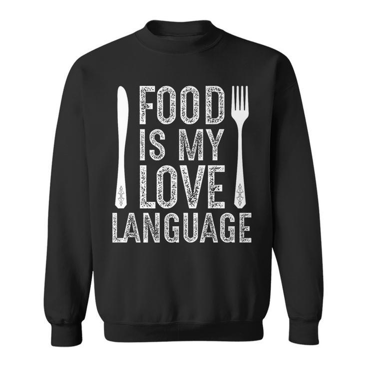 Food Is My Love Language Food Lover And Cooking Clothing Sweatshirt