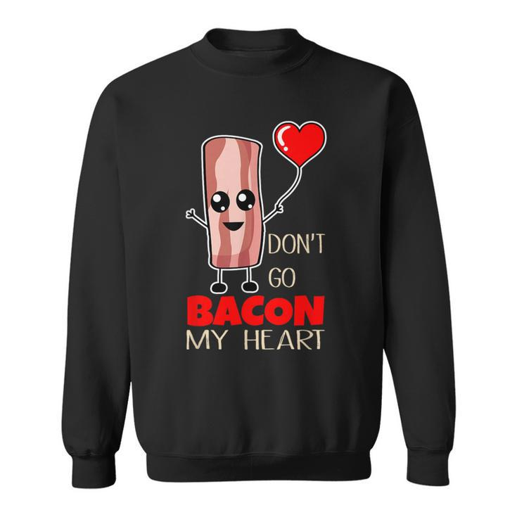 Food Pun Don't Go Bacon My Heart Bbq Grill Chef Master Sweatshirt