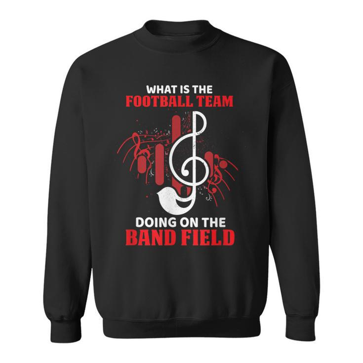 What Is The Football Team Doing On The Band Field Musical Sweatshirt
