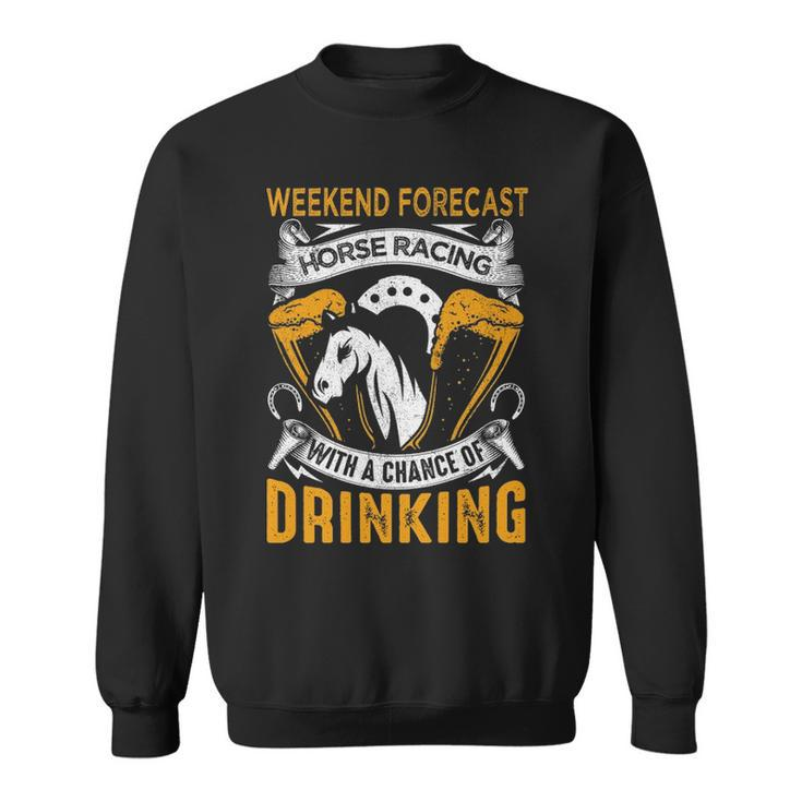 Weekend Forecast Horse Racing Track Derby Fathers Day Sweatshirt