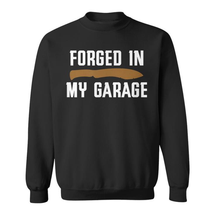 Forged In My Garage Knife Making Knife Maker Sweatshirt