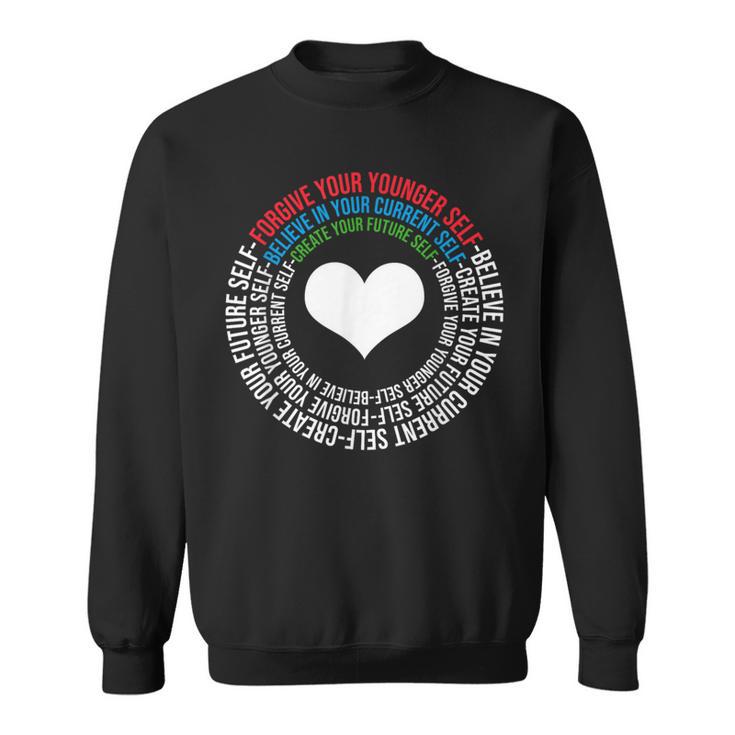 Forgive Your Younger Self Believe In Your Current Self Sweatshirt