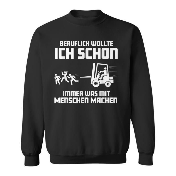 Forklift Ich Wollte Schon Immer Was Mit Menschen Machen Machen Sweatshirt