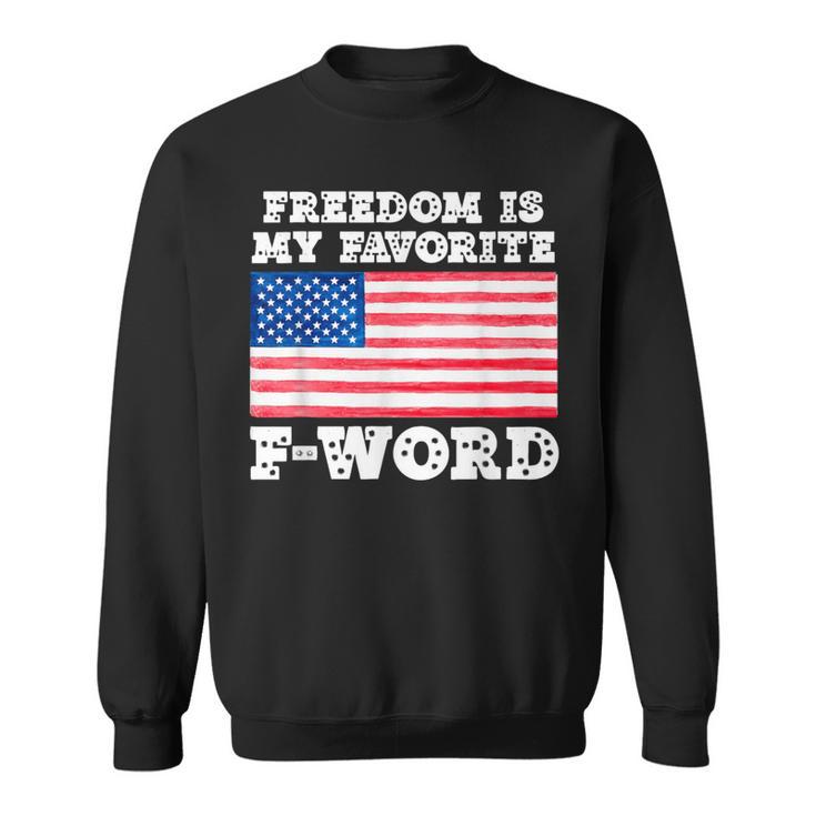 Freedom Is My Favorite F Word Liberty Conservative America Sweatshirt