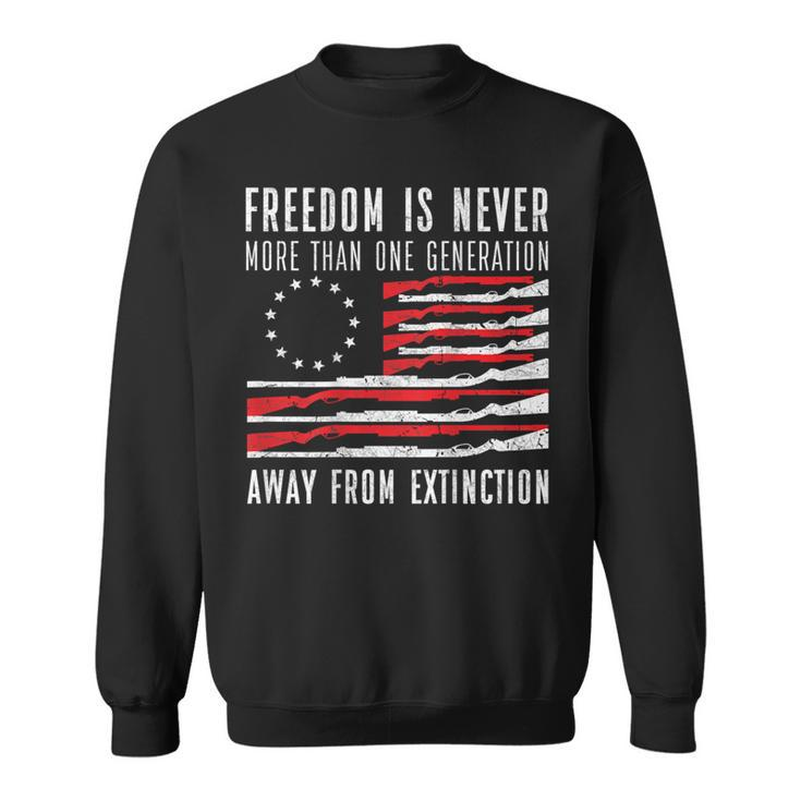 Freedom Is Never More Than One Generation Away From Extincti Sweatshirt