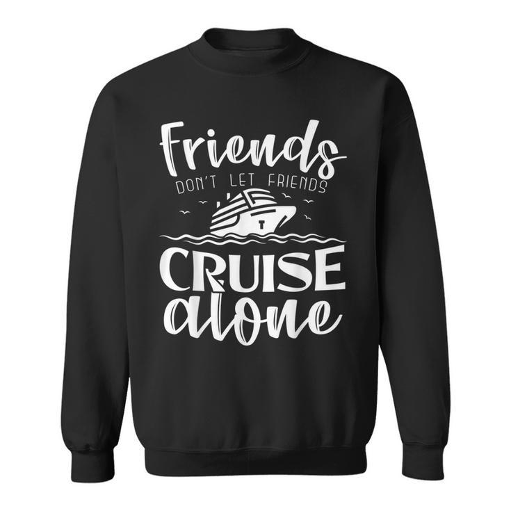 Friends Don't Let Friends Cruise Alone Sweatshirt