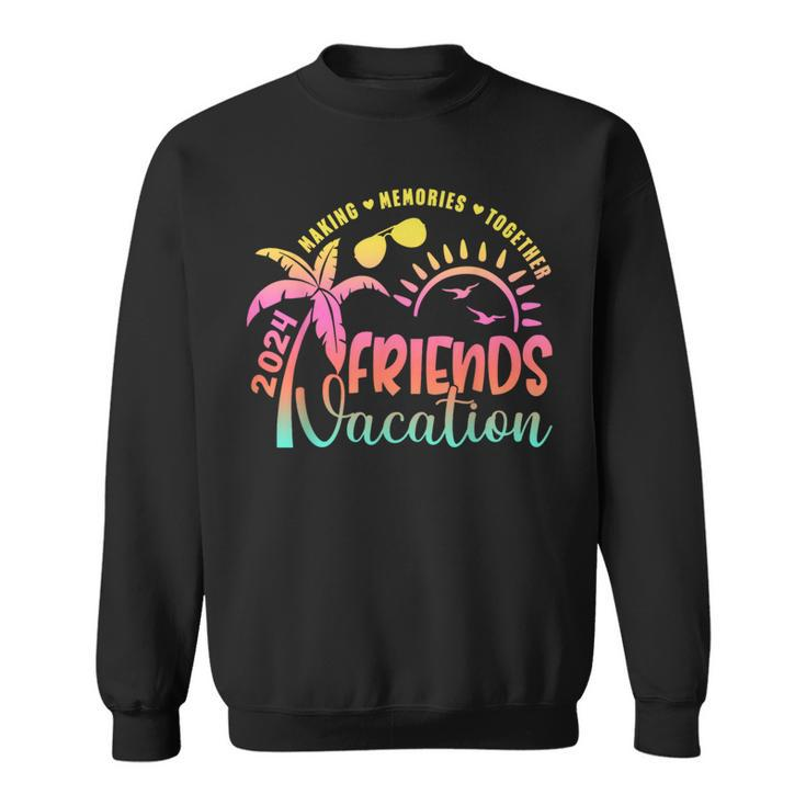 Friends Vacation 2024 Making Memories Together Summer Trip Sweatshirt