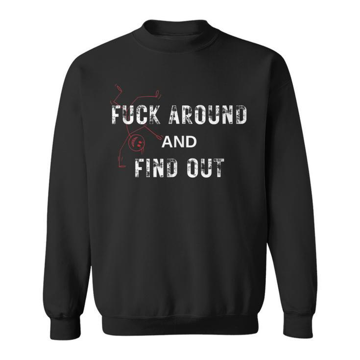 Fuck Around And Find Out Stick Man Sweatshirt