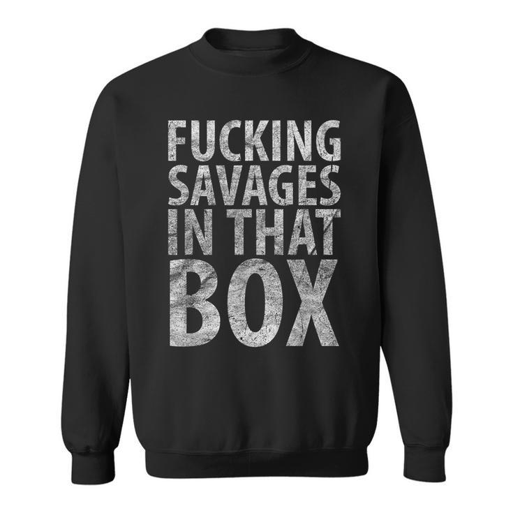 Fucking Savages In That Box Baseball Sweatshirt