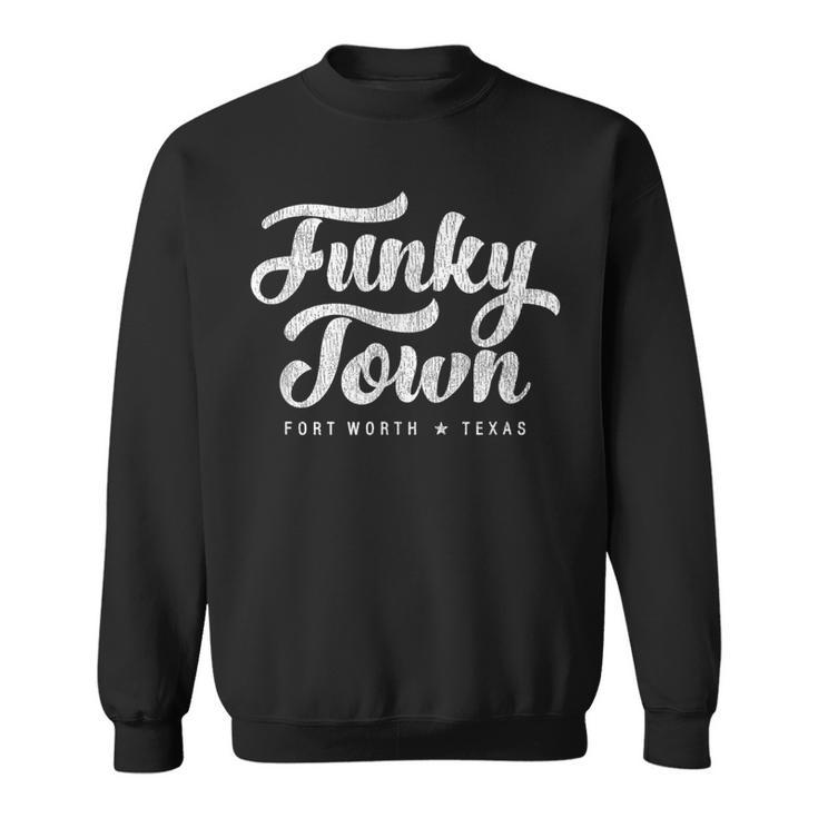 Funky Town Fort Worth Tx Script With Details Sweatshirt