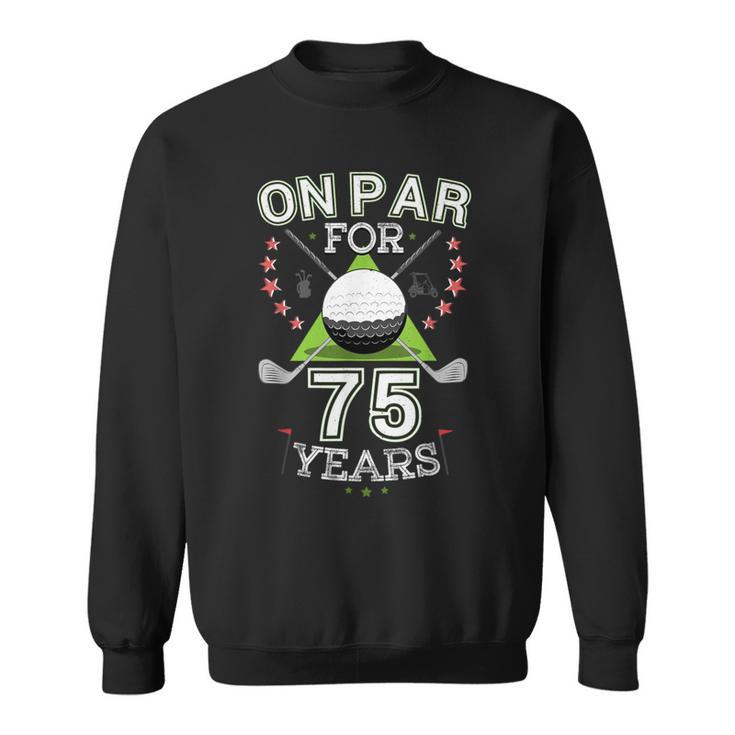 75Th Birthday Golfer On Par For 75 Years Golf Sweatshirt