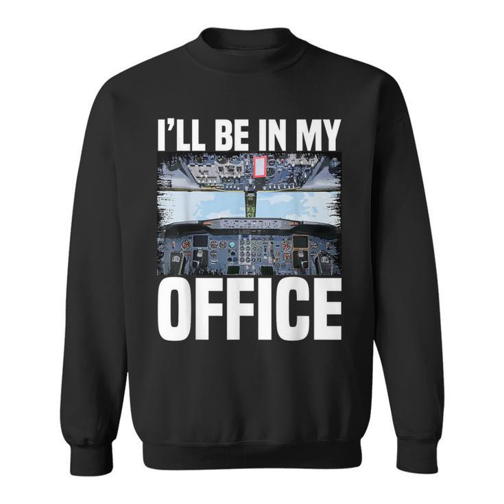 Airplane Pilot I'll Be In My Office Airline Captain Sweatshirt