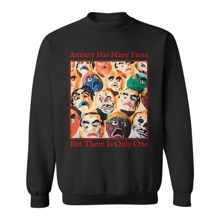 Anxiety Quote Anxiety Has Many Faces Sweatshirt