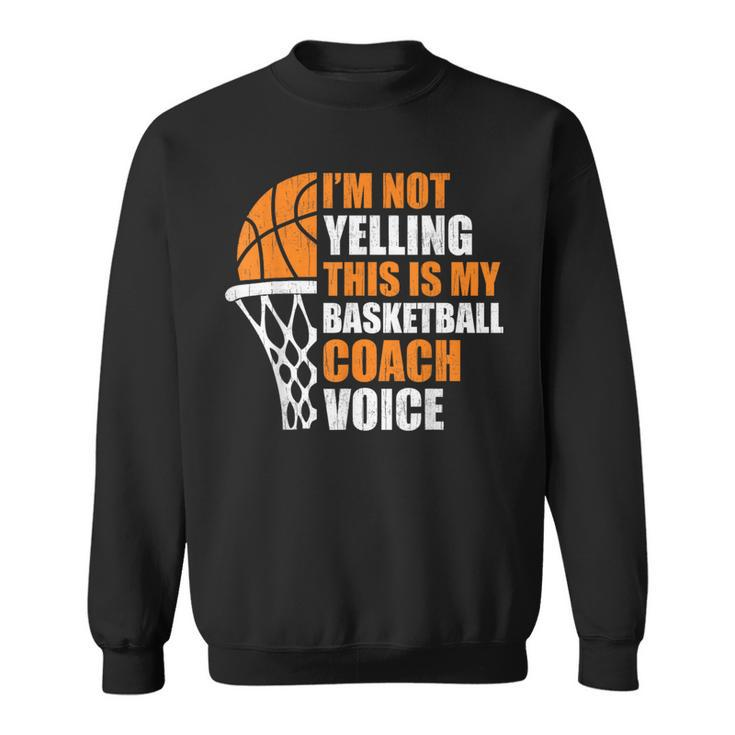 Basketball Not Yelling My Basketball Coach Men Sweatshirt