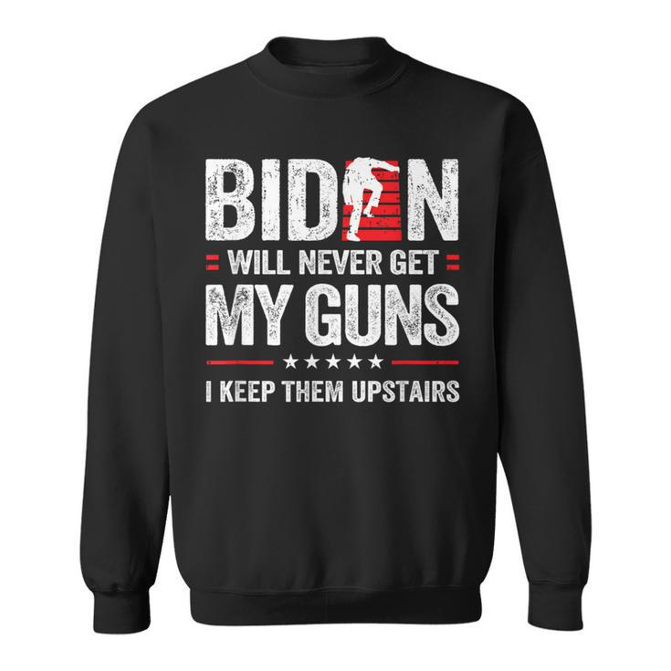 Biden Will Never Get My Guns I Keep Them Upstairs Sweatshirt