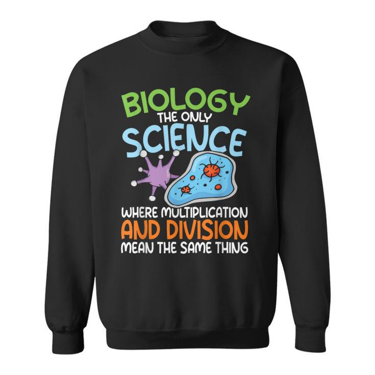 Biology Quote Multiplication The Same Thing Sweatshirt