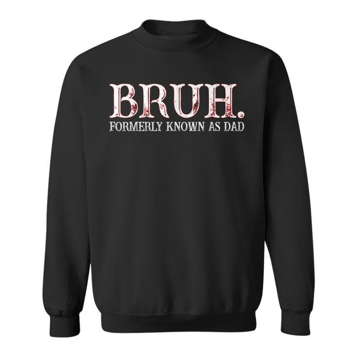 Bruh Formerly Known As Dad Father's Day Sweatshirt