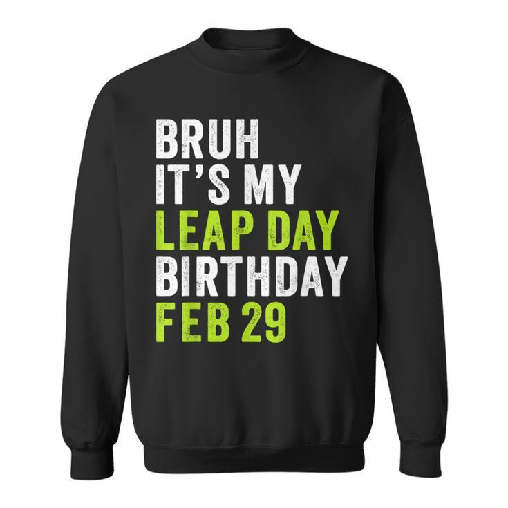 Bruh It's My Leap Day Birthday February 29 Leap Year Sweatshirt