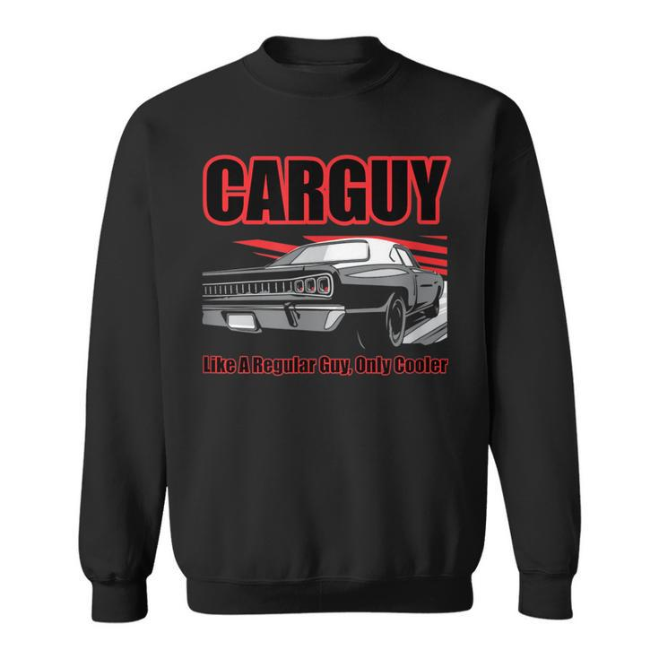 Car Guy Carguy Like A Regular Guy Only Cooler Sweatshirt
