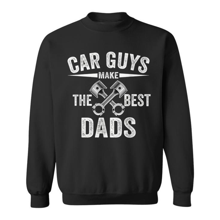 Car Guy Car Guys Make The Best Dads Father's Day Sweatshirt