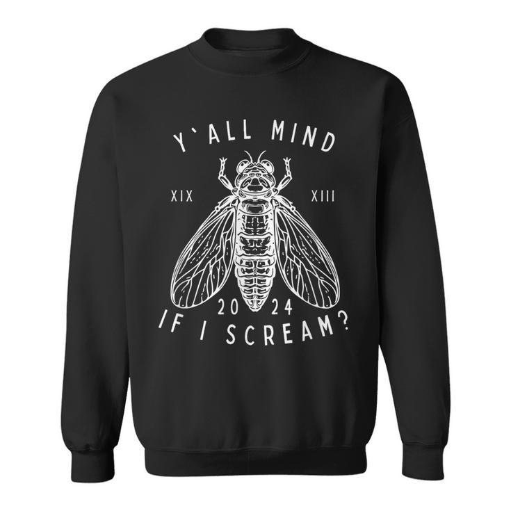 Cicada Y'all Mind If I Scream Xix & Xiii 2024 Sweatshirt
