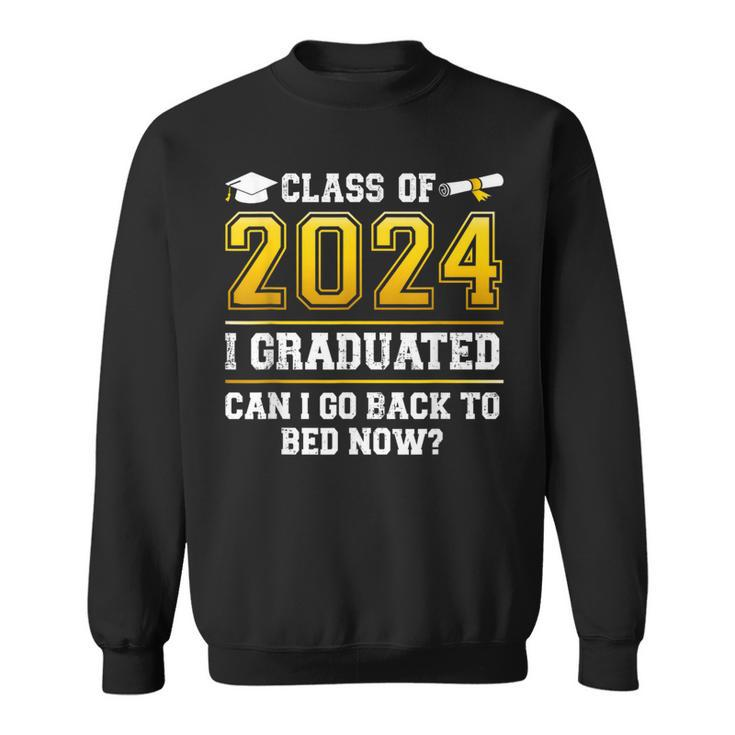 Class Of 2024 I Graduated Can I Go Back To Bed Now Sweatshirt