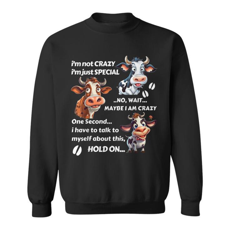 Cow I'm Not Crazy I'm Just Special Sweatshirt