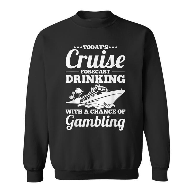 Cruising Forecast Drinking With A Chance Of Gambling Sweatshirt