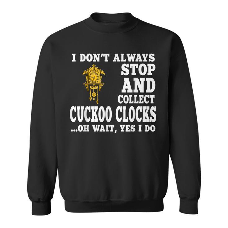 Cuckoo Clock Collector Saying Horologist Black Forest Sweatshirt