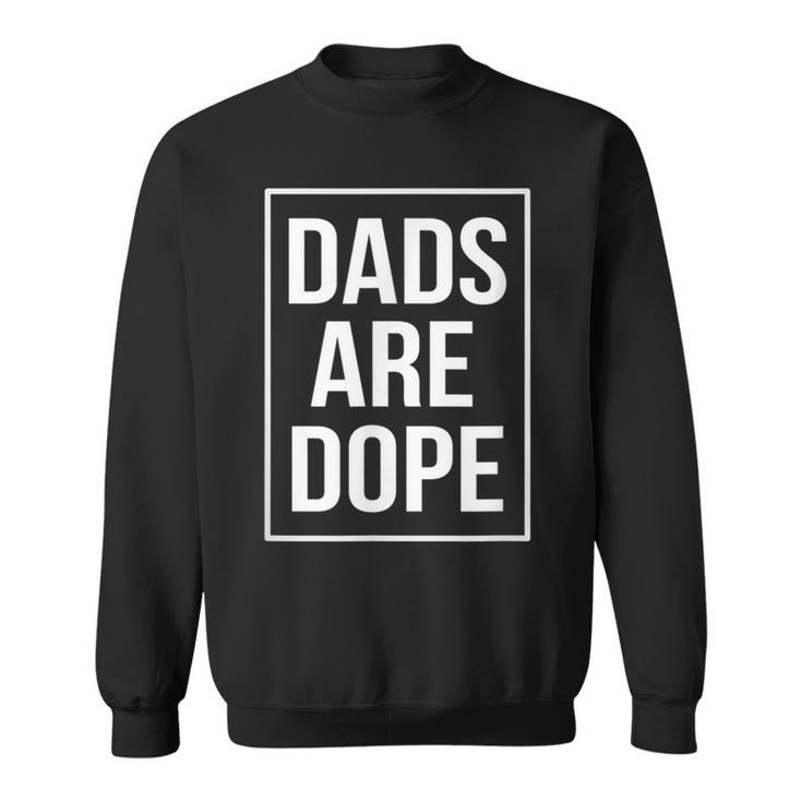 Dad Dads Are Dope Fathers Day Birthday Sweatshirt