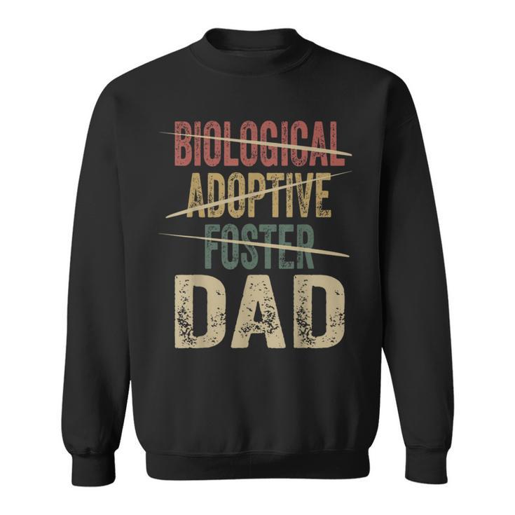 Dad Quote Not Biological Adoptive Foster Dad Sweatshirt