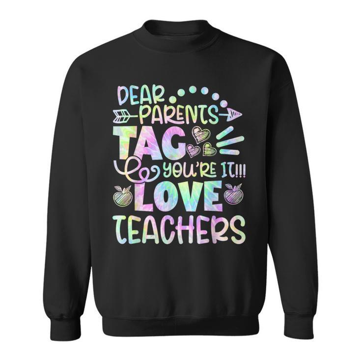 Dear Parents Tag You're It Love Teachers Tie Dye Sweatshirt